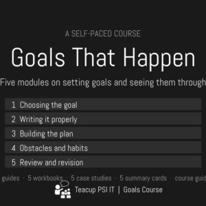 Goals That Happen: a five-module course on setting goals and seeing them through.